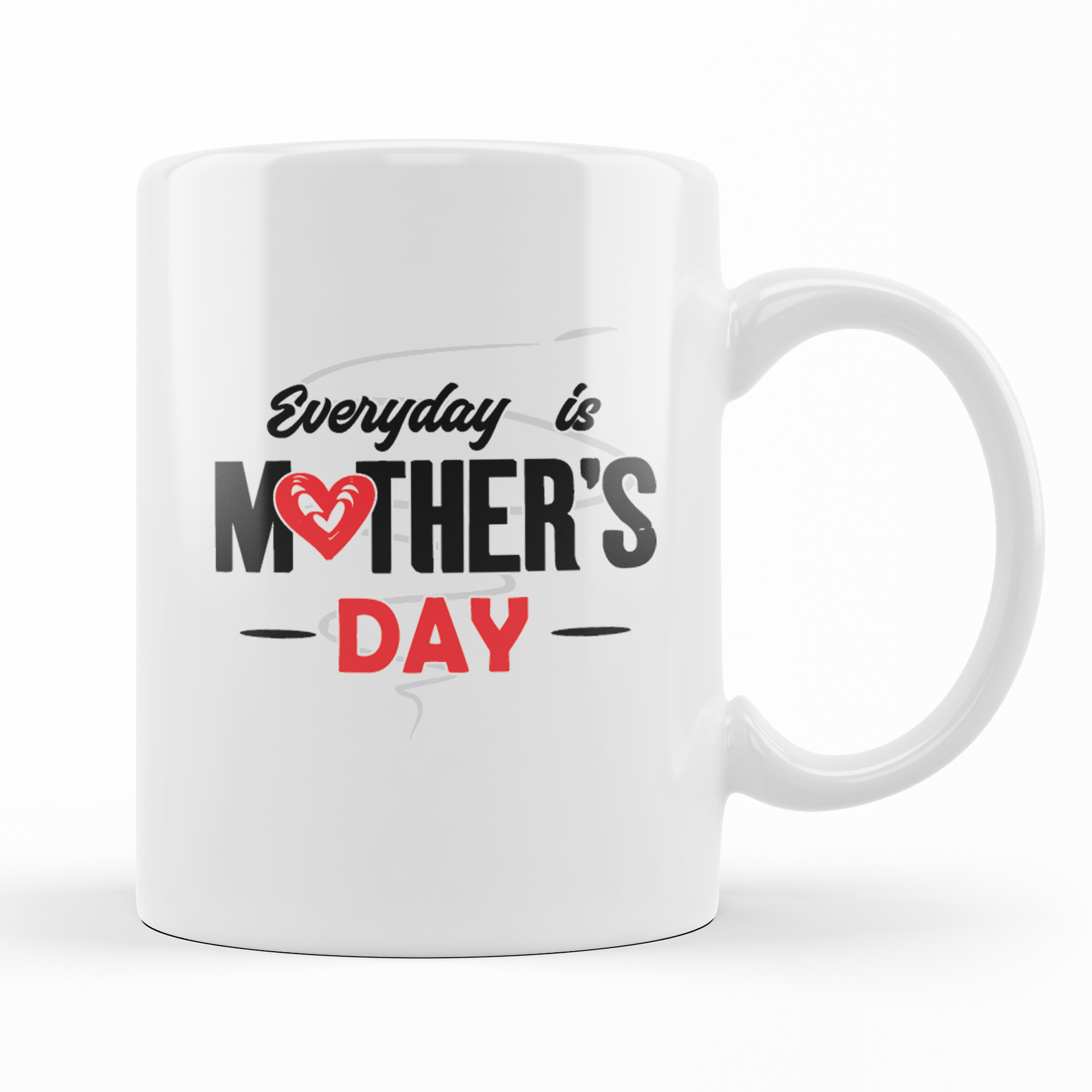 Everyday is Mother's Day - Mother's Day Mug